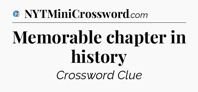 Memorable chapter in history Crossword Clue