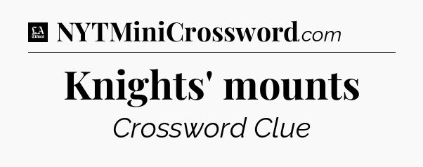 Knights' mounts - LA Times Crossword