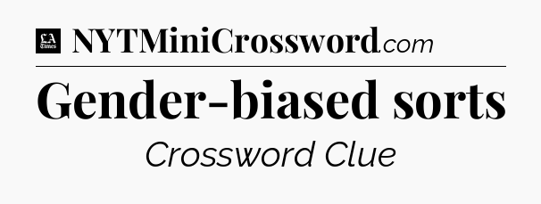 Gender-biased sorts - LA Times Crossword