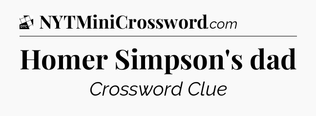Homer Simpson's dad - Daily Themed Classic Crossword
