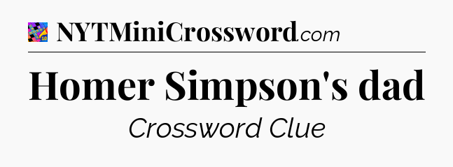Homer Simpson's dad Crossword Clue