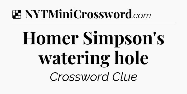 Solution: Homer Simpson's watering hole - NYT Crossword