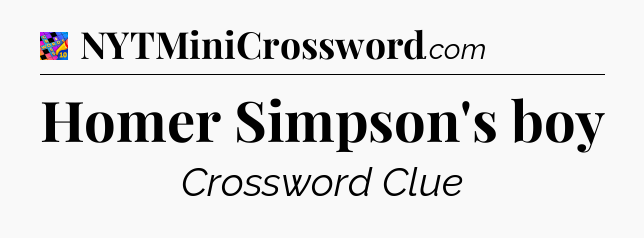 Homer Simpson's boy Crossword Clue