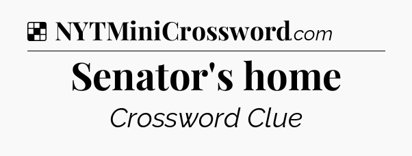 Solution: Senator's home - NYT Crossword