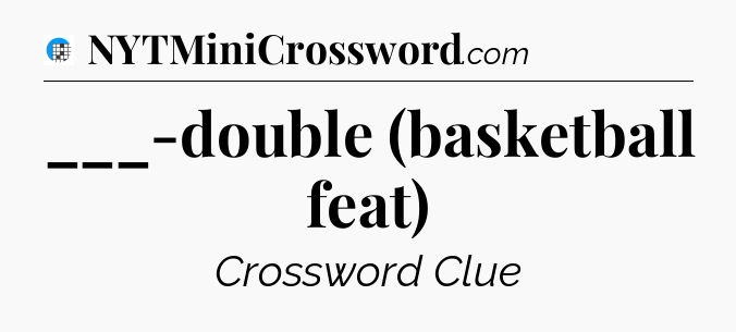 ___-double (basketball feat) Crossword Clue