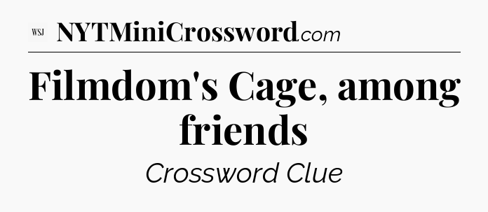 Filmdom's Cage, among friends - WSJ Crossword