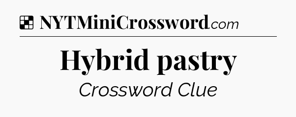 Solution: Hybrid pastry - NYT Crossword