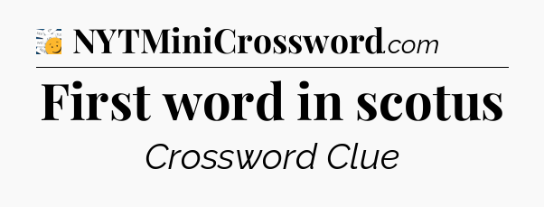 First word in scotus - 7 Little Words
