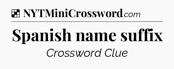 Solution: Spanish name suffix - NYT Crossword