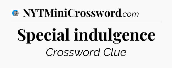 Special indulgence Crossword Clue