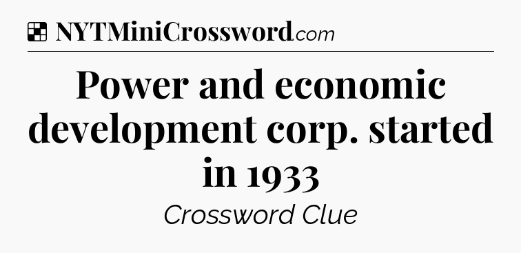 Solution: Power and economic development corp. started in 1933 - NYT Crossword