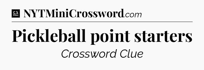 Pickleball point starters - LA Times Crossword