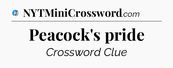 Peacock's pride Crossword Clue