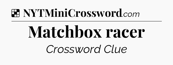 Solution: Matchbox racer - NYT Crossword