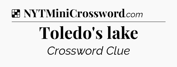 Solution: Toledo's lake - NYT Crossword