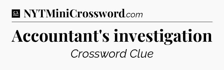 Accountant's investigation - LA Times Crossword