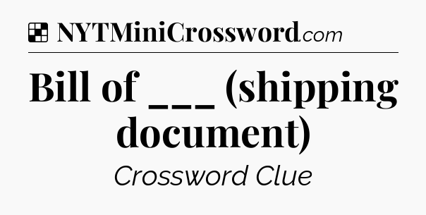 Solution: Bill of ___ (shipping document) - NYT Crossword