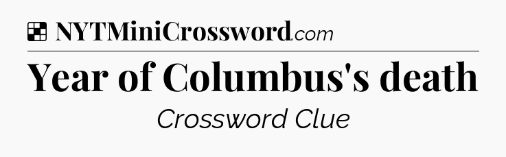Solution: Year of Columbus's death - NYT Crossword