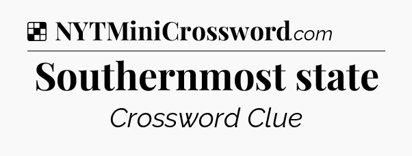 Solution: Southernmost state - NYT Crossword