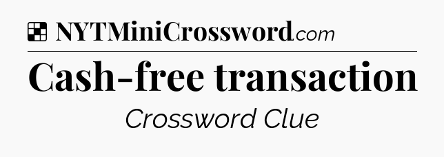 Solution: Cash-free transaction - NYT Crossword