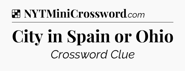 Solution: City in Spain or Ohio - NYT Crossword
