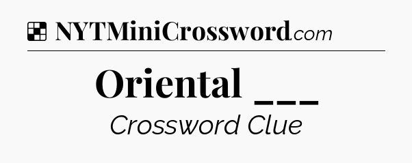 Solution: Oriental ___ - NYT Crossword