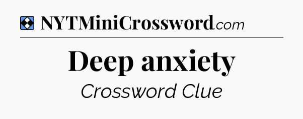 Solution: Deep anxiety - NYT Mini Crossword