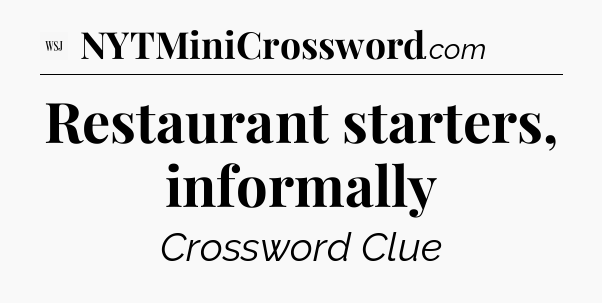 Restaurant starters, informally - WSJ Crossword