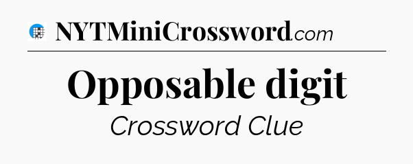 Opposable digit Crossword Clue