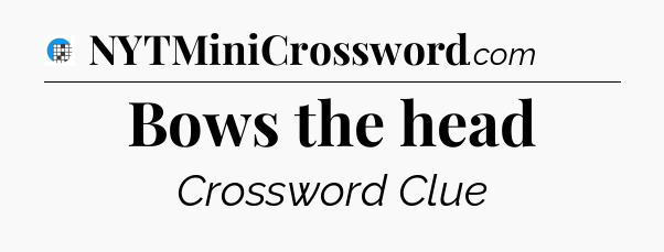 Bows the head Crossword Clue
