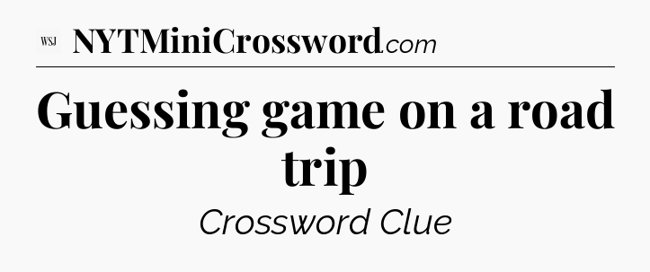 Guessing game on a road trip - WSJ Crossword