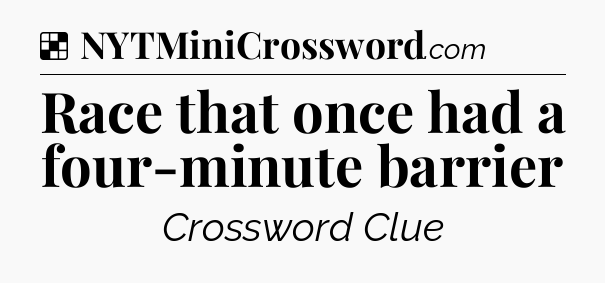 Solution: Race that once had a four-minute barrier - NYT Crossword