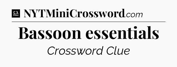Bassoon essentials - LA Times Crossword