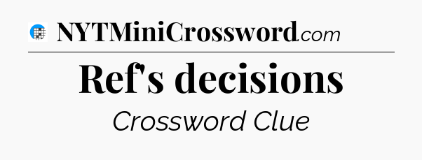 Ref's decisions Crossword Clue