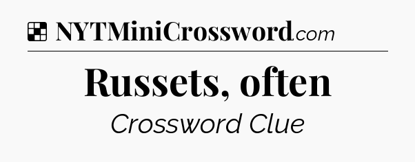 Solution: Russets, often - NYT Crossword