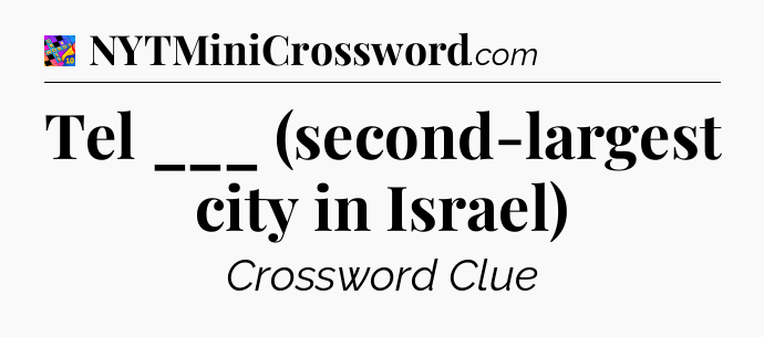 Tel ___ (second-largest city in Israel) Crossword Clue