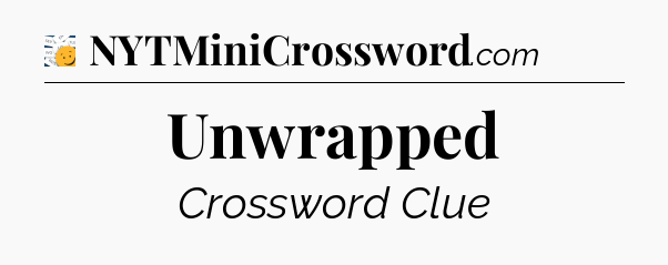 Unwrapped - 7 Little Words