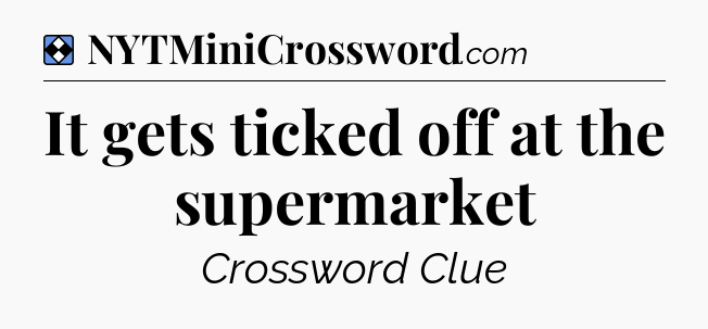 Solution: It gets ticked off at the supermarket - NYT Mini Crossword