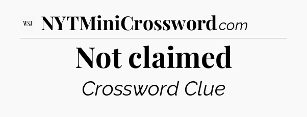 Not claimed - WSJ Crossword