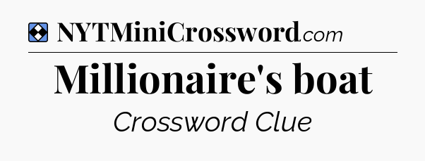 Solution: Millionaire's boat - NYT Mini Crossword