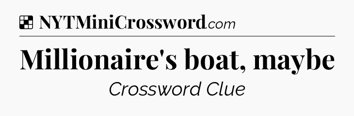 Solution: Millionaire's boat, maybe - NYT Crossword