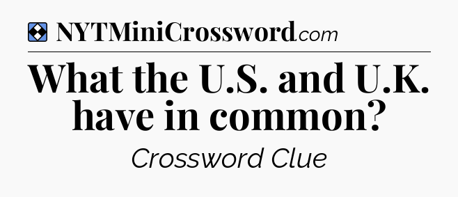 Solution: What the U.S. and U.K. have in common - NYT Mini Crossword