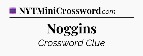 Noggins - Thomas Joseph Crossword