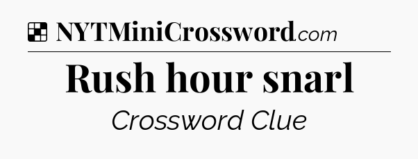 Solution: Rush hour snarl - NYT Crossword