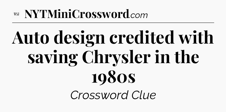 Auto design credited with saving Chrysler in the 1980s - WSJ Crossword