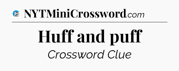 Huff and puff Crossword Clue