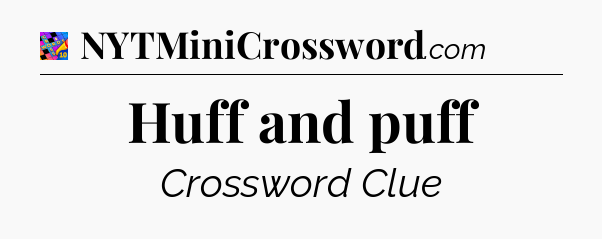Huff and puff Crossword Clue