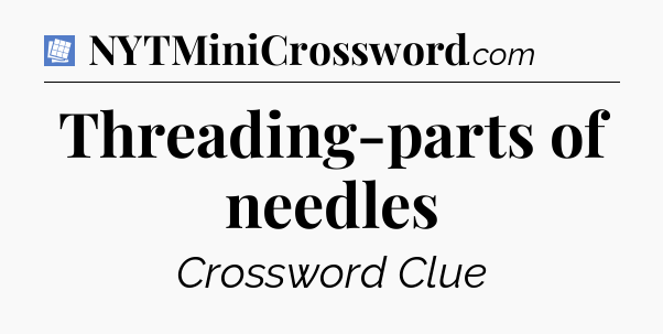Threading-parts of needles Puzzle Page Crossword Clue