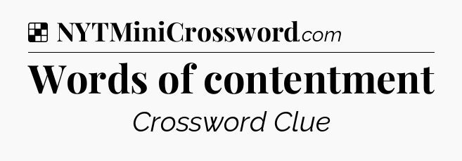 Solution: Words of contentment - NYT Crossword