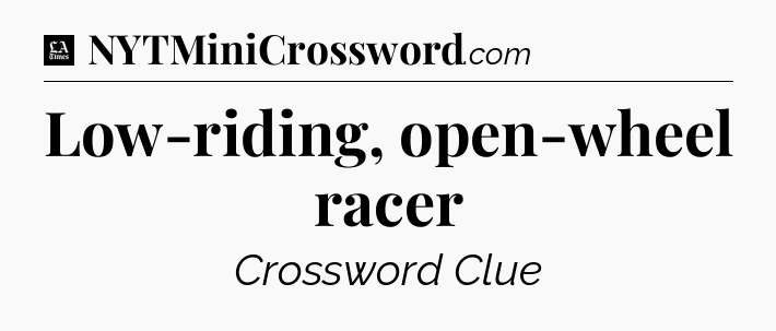 Low-riding, open-wheel racer - LA Times Crossword